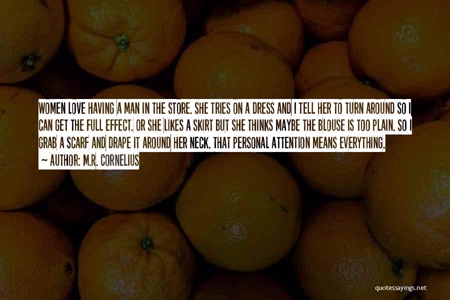 M.R. Cornelius Quotes: Women Love Having A Man In The Store. She Tries On A Dress And I Tell Her To Turn Around