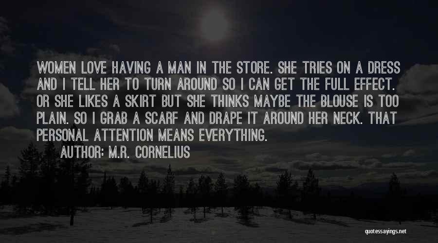 M.R. Cornelius Quotes: Women Love Having A Man In The Store. She Tries On A Dress And I Tell Her To Turn Around