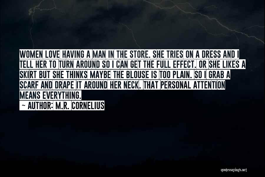 M.R. Cornelius Quotes: Women Love Having A Man In The Store. She Tries On A Dress And I Tell Her To Turn Around