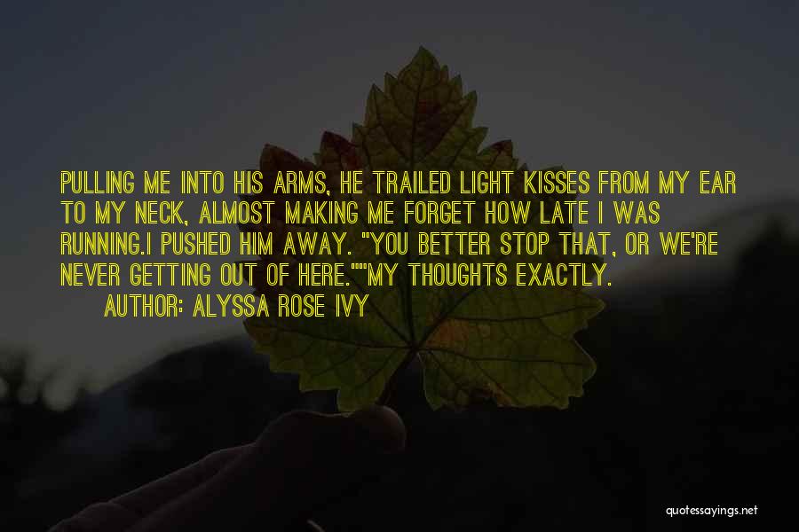 Alyssa Rose Ivy Quotes: Pulling Me Into His Arms, He Trailed Light Kisses From My Ear To My Neck, Almost Making Me Forget How