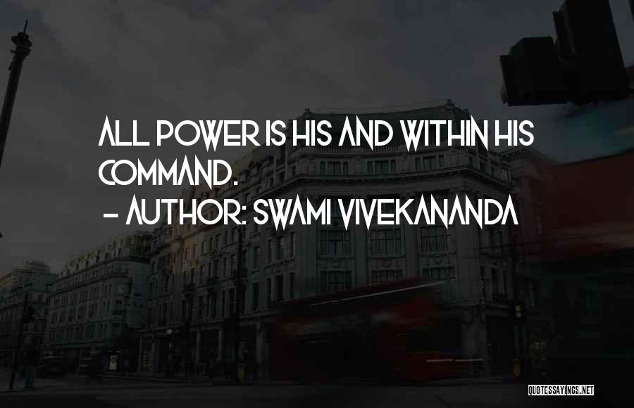 Swami Vivekananda Quotes: All Power Is His And Within His Command.