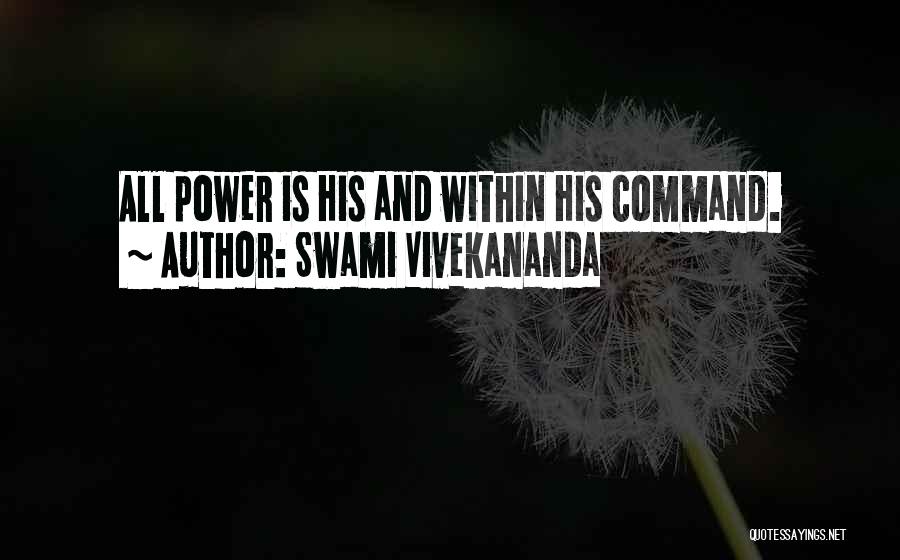 Swami Vivekananda Quotes: All Power Is His And Within His Command.