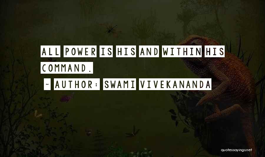 Swami Vivekananda Quotes: All Power Is His And Within His Command.