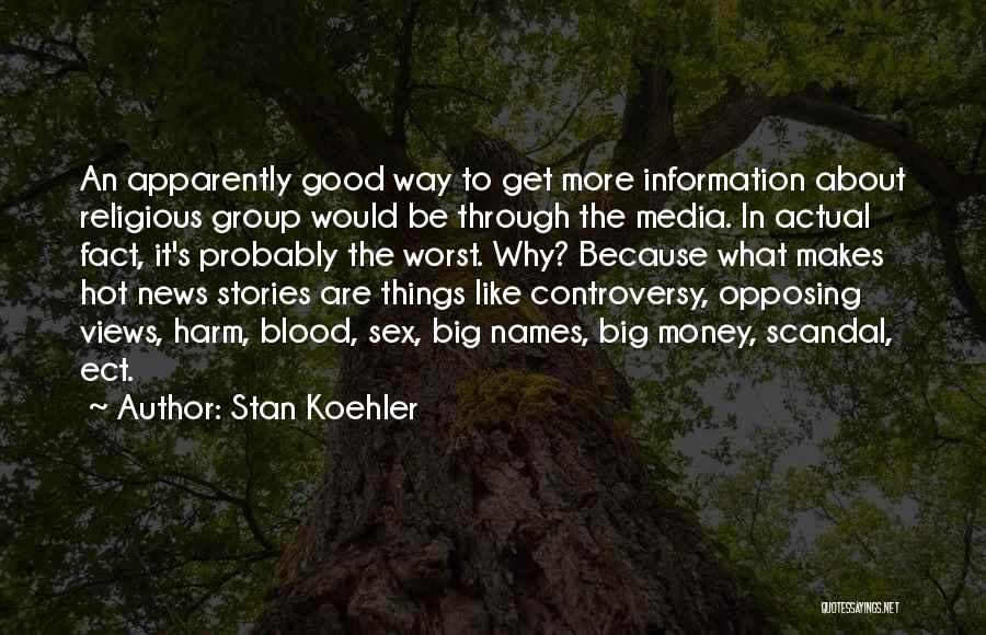 Stan Koehler Quotes: An Apparently Good Way To Get More Information About Religious Group Would Be Through The Media. In Actual Fact, It's