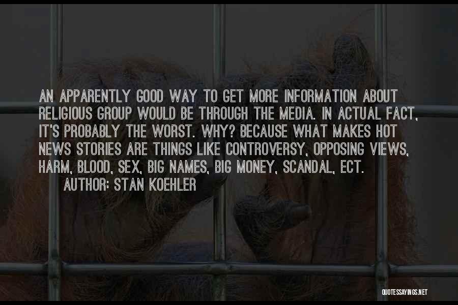 Stan Koehler Quotes: An Apparently Good Way To Get More Information About Religious Group Would Be Through The Media. In Actual Fact, It's