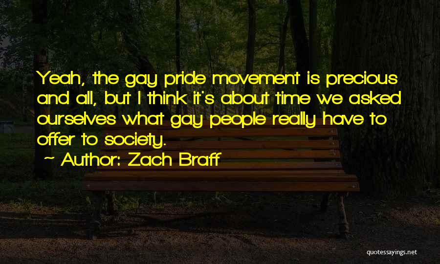 Zach Braff Quotes: Yeah, The Gay Pride Movement Is Precious And All, But I Think It's About Time We Asked Ourselves What Gay