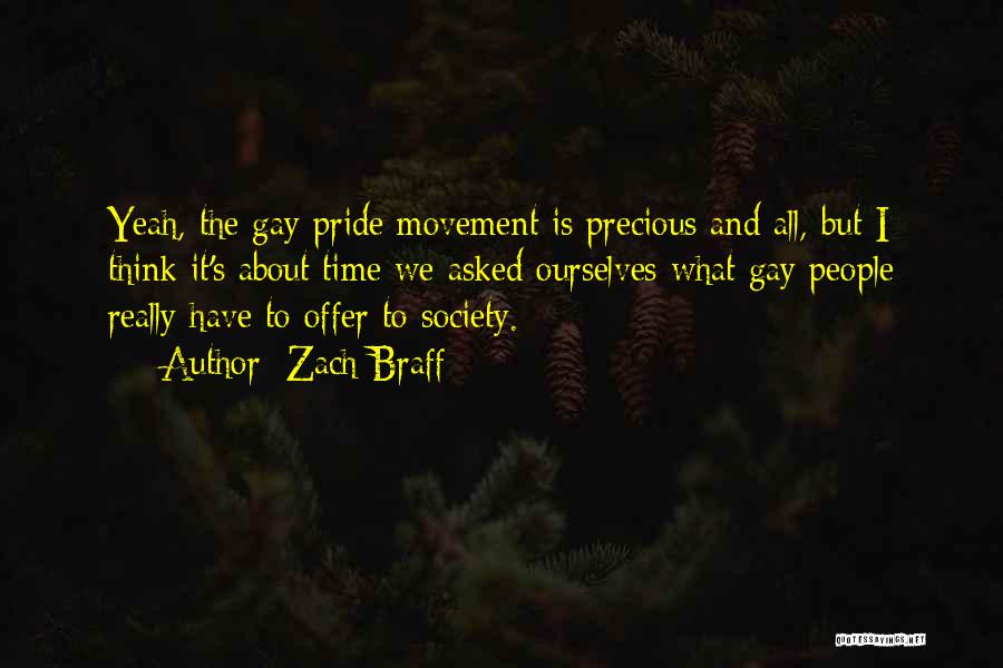 Zach Braff Quotes: Yeah, The Gay Pride Movement Is Precious And All, But I Think It's About Time We Asked Ourselves What Gay