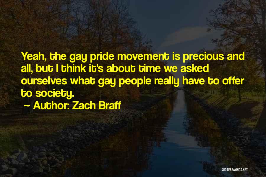 Zach Braff Quotes: Yeah, The Gay Pride Movement Is Precious And All, But I Think It's About Time We Asked Ourselves What Gay