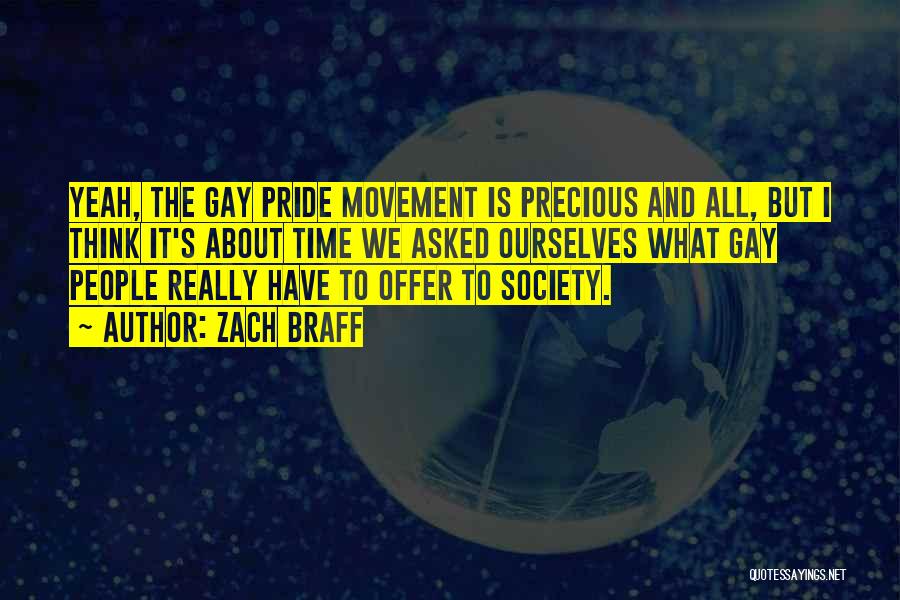Zach Braff Quotes: Yeah, The Gay Pride Movement Is Precious And All, But I Think It's About Time We Asked Ourselves What Gay