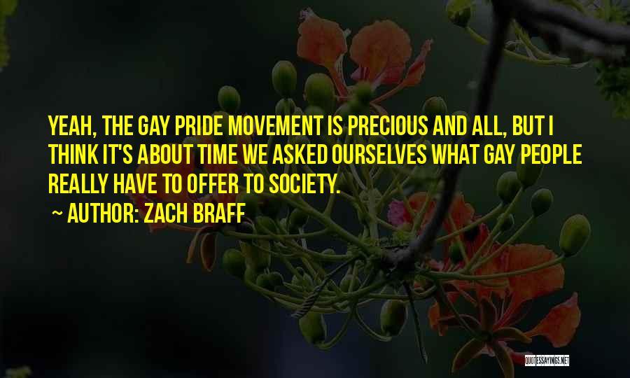 Zach Braff Quotes: Yeah, The Gay Pride Movement Is Precious And All, But I Think It's About Time We Asked Ourselves What Gay