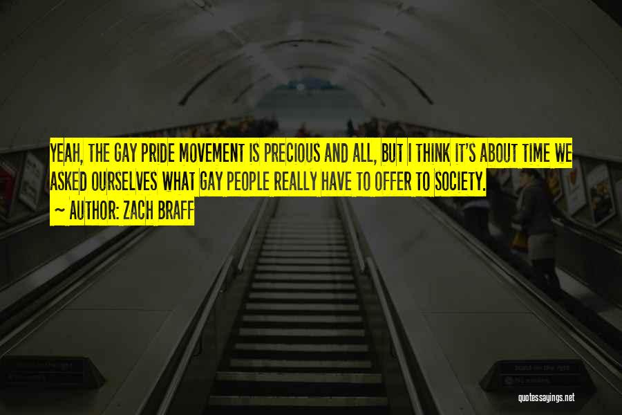 Zach Braff Quotes: Yeah, The Gay Pride Movement Is Precious And All, But I Think It's About Time We Asked Ourselves What Gay