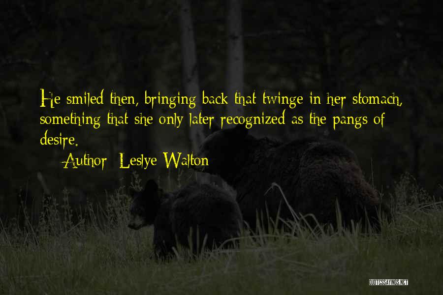 Leslye Walton Quotes: He Smiled Then, Bringing Back That Twinge In Her Stomach, Something That She Only Later Recognized As The Pangs Of