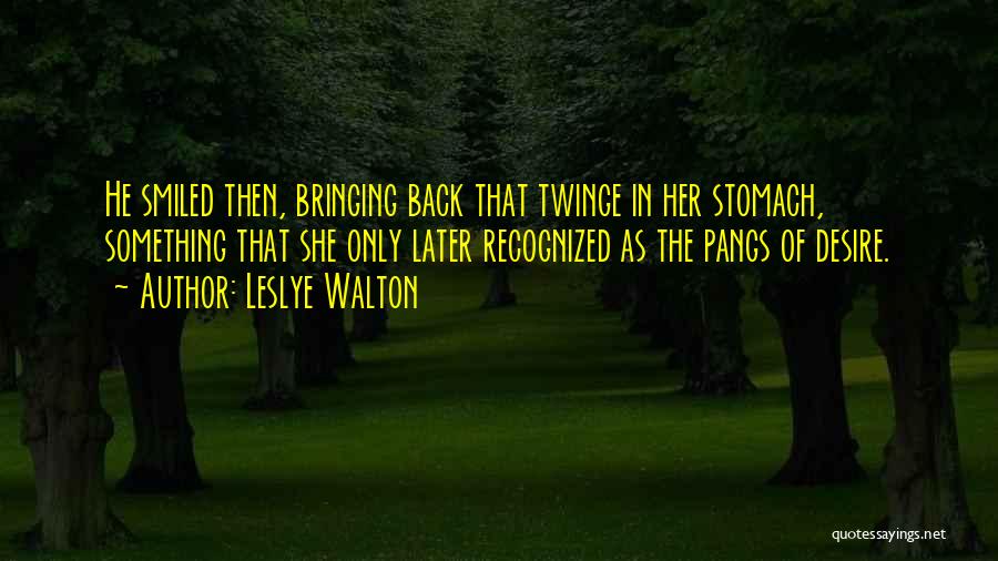 Leslye Walton Quotes: He Smiled Then, Bringing Back That Twinge In Her Stomach, Something That She Only Later Recognized As The Pangs Of