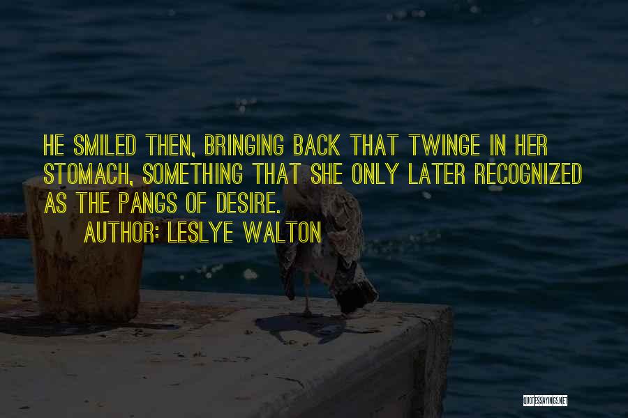 Leslye Walton Quotes: He Smiled Then, Bringing Back That Twinge In Her Stomach, Something That She Only Later Recognized As The Pangs Of