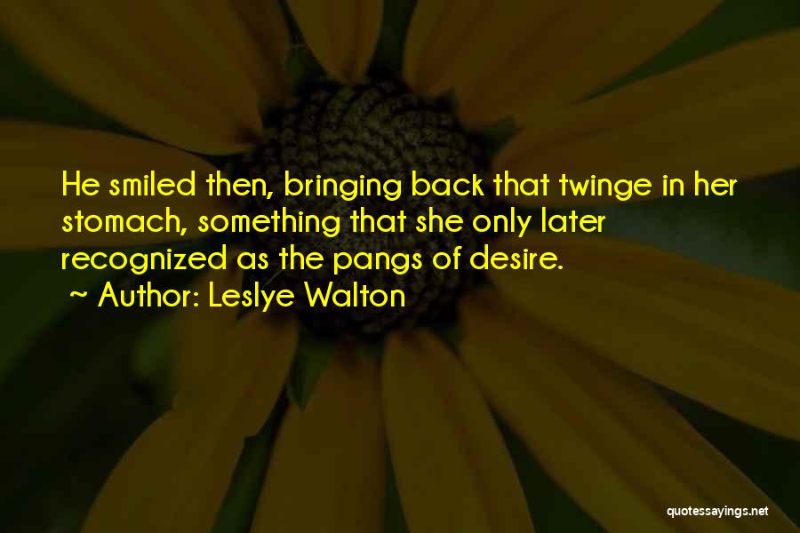 Leslye Walton Quotes: He Smiled Then, Bringing Back That Twinge In Her Stomach, Something That She Only Later Recognized As The Pangs Of