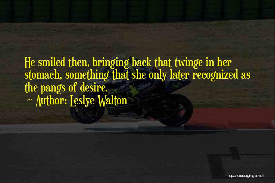 Leslye Walton Quotes: He Smiled Then, Bringing Back That Twinge In Her Stomach, Something That She Only Later Recognized As The Pangs Of