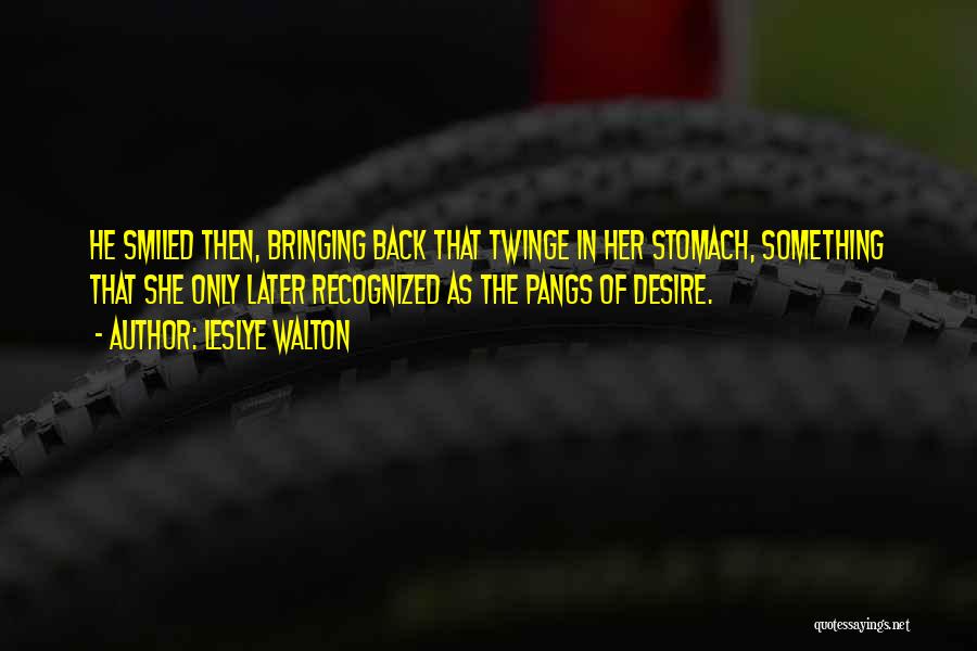 Leslye Walton Quotes: He Smiled Then, Bringing Back That Twinge In Her Stomach, Something That She Only Later Recognized As The Pangs Of