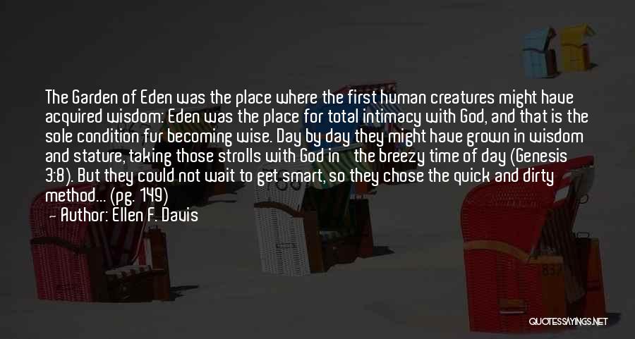 Ellen F. Davis Quotes: The Garden Of Eden Was The Place Where The First Human Creatures Might Have Acquired Wisdom: Eden Was The Place