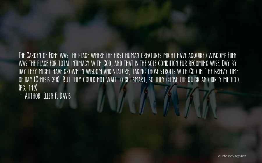 Ellen F. Davis Quotes: The Garden Of Eden Was The Place Where The First Human Creatures Might Have Acquired Wisdom: Eden Was The Place