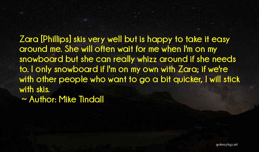 Mike Tindall Quotes: Zara [phillips] Skis Very Well But Is Happy To Take It Easy Around Me. She Will Often Wait For Me