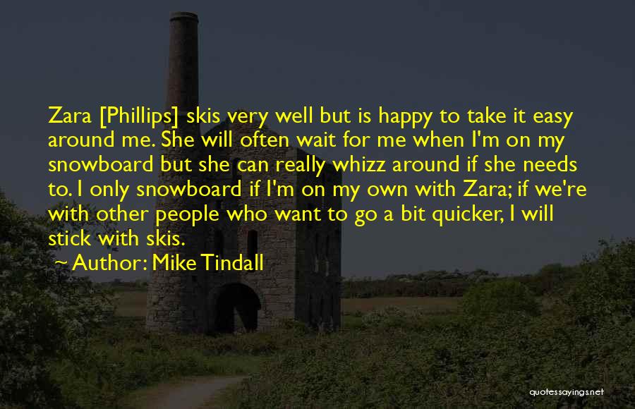 Mike Tindall Quotes: Zara [phillips] Skis Very Well But Is Happy To Take It Easy Around Me. She Will Often Wait For Me