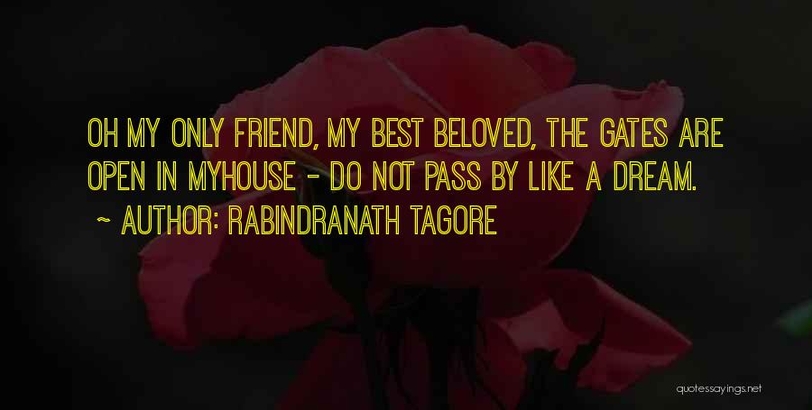Rabindranath Tagore Quotes: Oh My Only Friend, My Best Beloved, The Gates Are Open In Myhouse - Do Not Pass By Like A