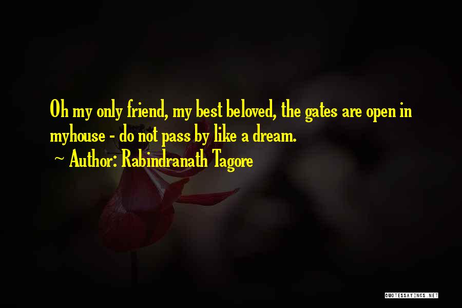 Rabindranath Tagore Quotes: Oh My Only Friend, My Best Beloved, The Gates Are Open In Myhouse - Do Not Pass By Like A