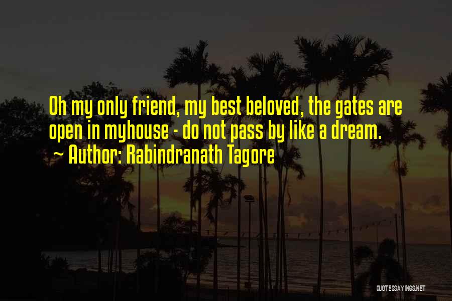 Rabindranath Tagore Quotes: Oh My Only Friend, My Best Beloved, The Gates Are Open In Myhouse - Do Not Pass By Like A