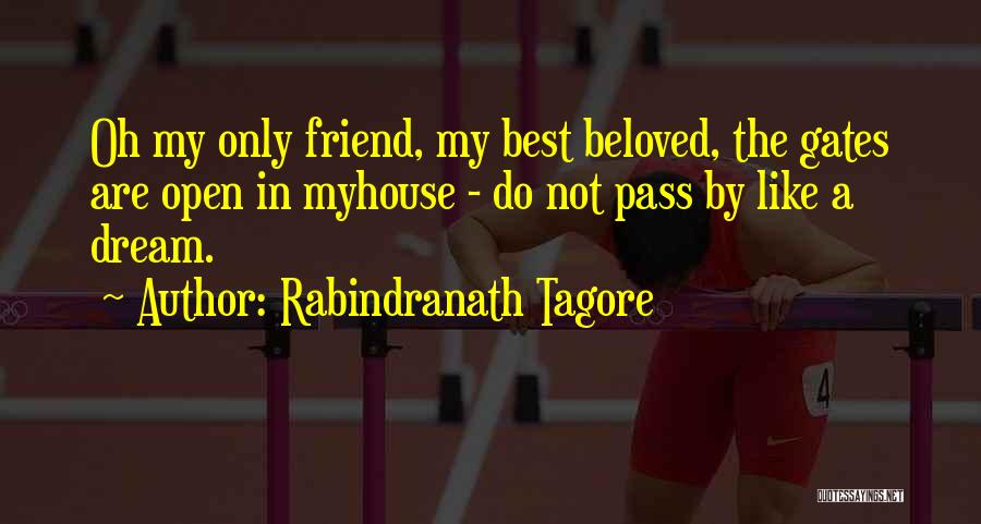 Rabindranath Tagore Quotes: Oh My Only Friend, My Best Beloved, The Gates Are Open In Myhouse - Do Not Pass By Like A