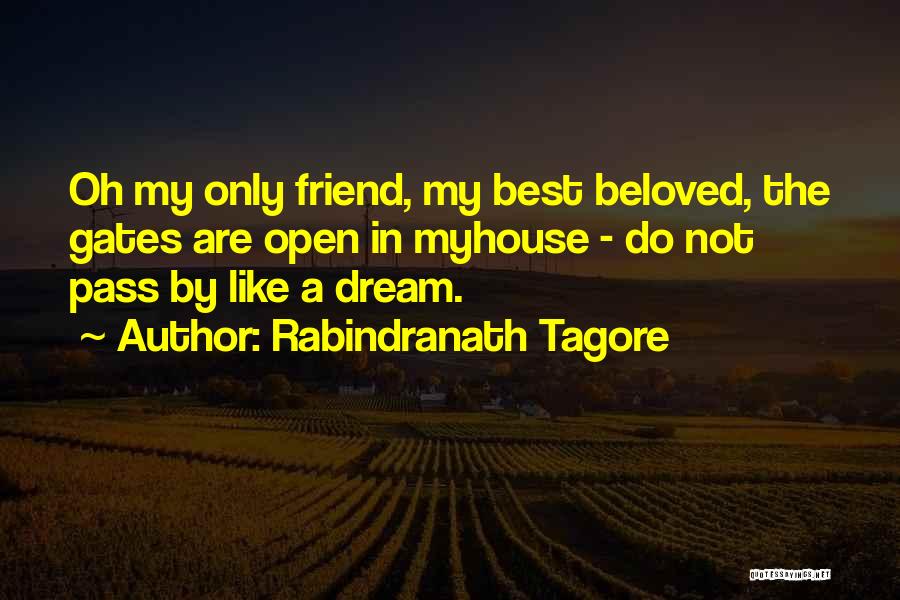 Rabindranath Tagore Quotes: Oh My Only Friend, My Best Beloved, The Gates Are Open In Myhouse - Do Not Pass By Like A