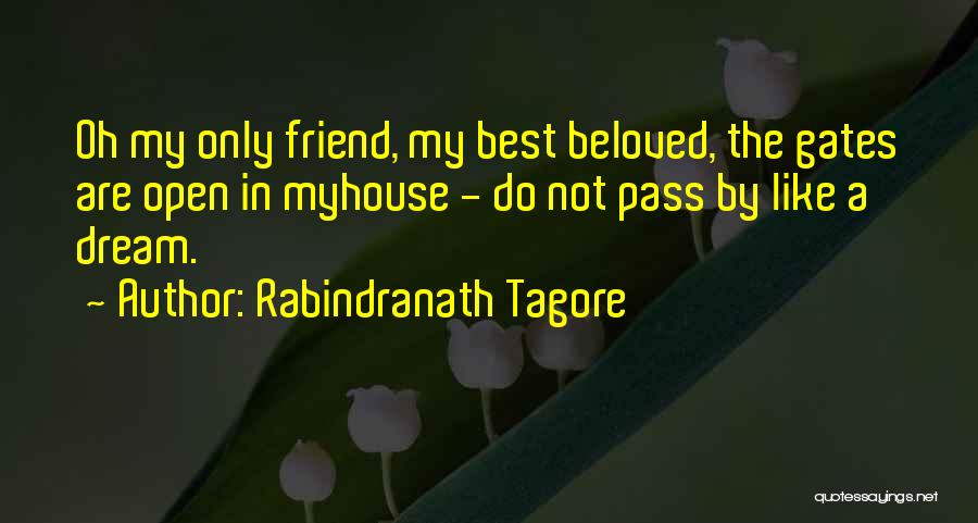 Rabindranath Tagore Quotes: Oh My Only Friend, My Best Beloved, The Gates Are Open In Myhouse - Do Not Pass By Like A