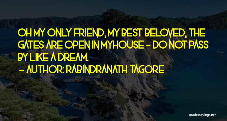 Rabindranath Tagore Quotes: Oh My Only Friend, My Best Beloved, The Gates Are Open In Myhouse - Do Not Pass By Like A