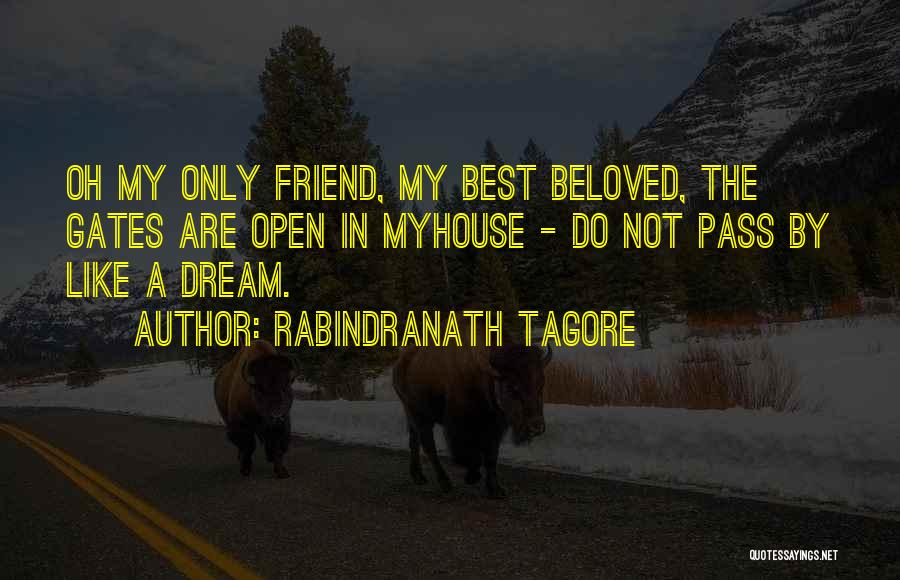 Rabindranath Tagore Quotes: Oh My Only Friend, My Best Beloved, The Gates Are Open In Myhouse - Do Not Pass By Like A