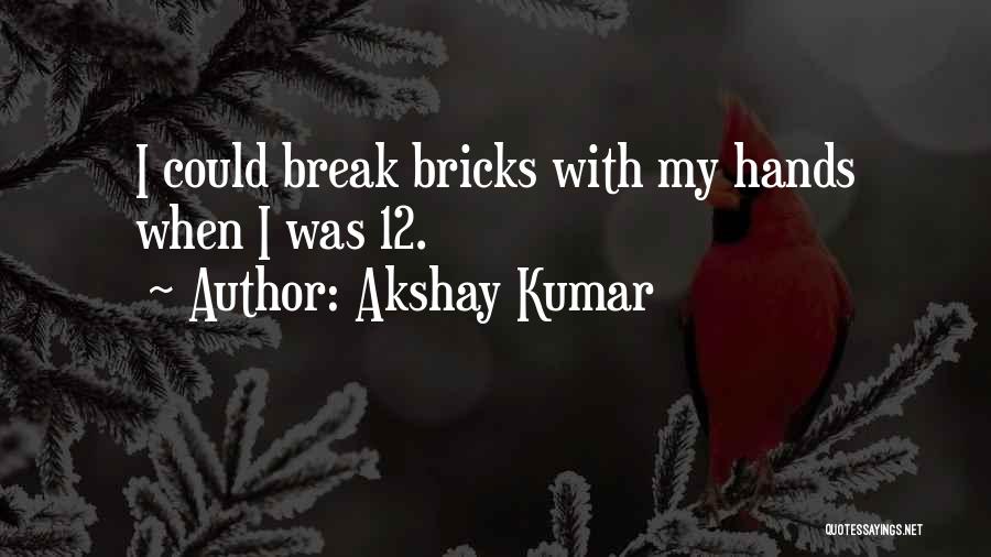 Akshay Kumar Quotes: I Could Break Bricks With My Hands When I Was 12.