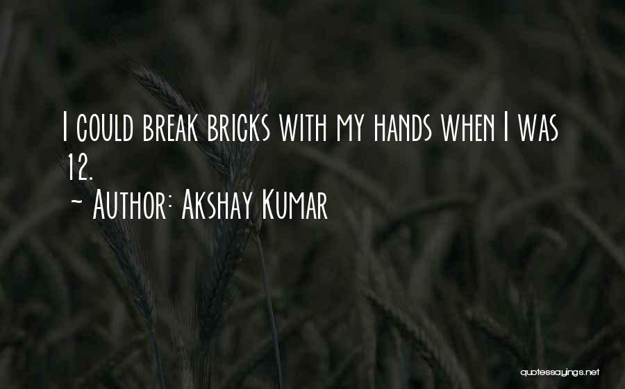 Akshay Kumar Quotes: I Could Break Bricks With My Hands When I Was 12.