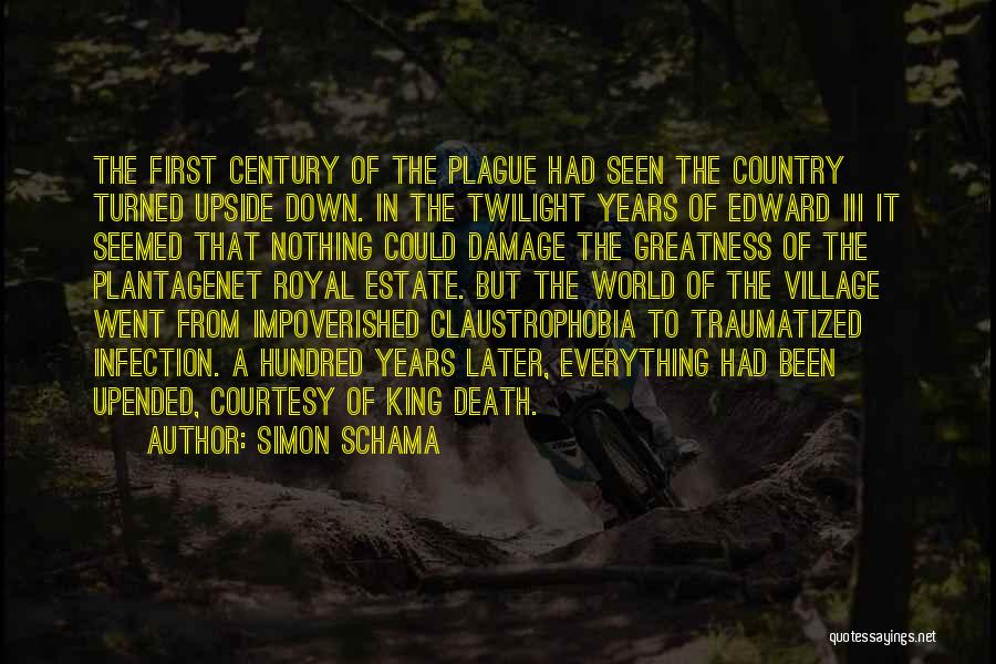 Simon Schama Quotes: The First Century Of The Plague Had Seen The Country Turned Upside Down. In The Twilight Years Of Edward Iii