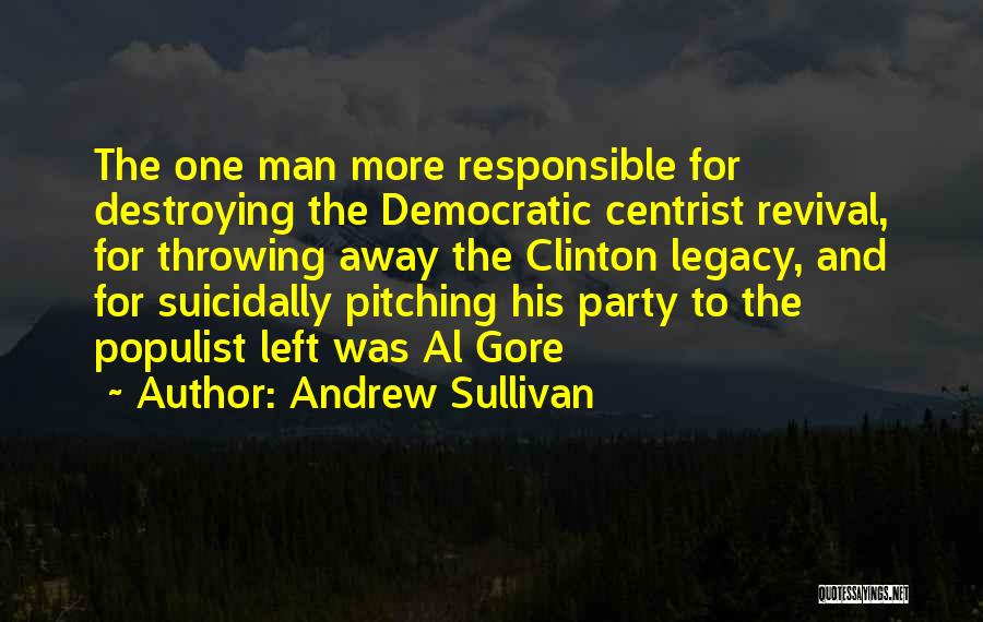Andrew Sullivan Quotes: The One Man More Responsible For Destroying The Democratic Centrist Revival, For Throwing Away The Clinton Legacy, And For Suicidally