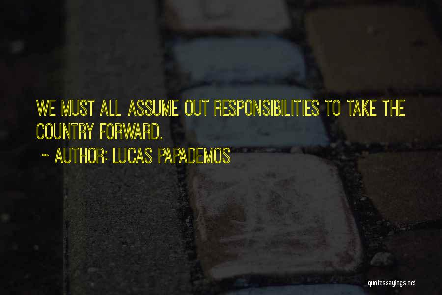 Lucas Papademos Quotes: We Must All Assume Out Responsibilities To Take The Country Forward.