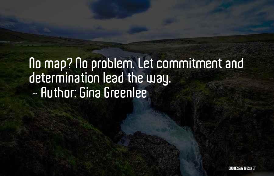 Gina Greenlee Quotes: No Map? No Problem. Let Commitment And Determination Lead The Way.