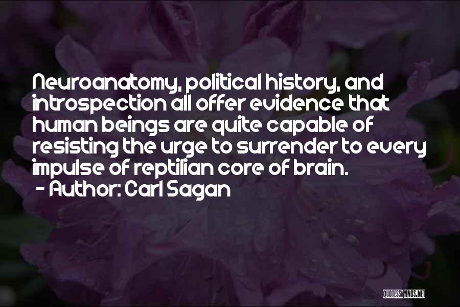 Carl Sagan Quotes: Neuroanatomy, Political History, And Introspection All Offer Evidence That Human Beings Are Quite Capable Of Resisting The Urge To Surrender