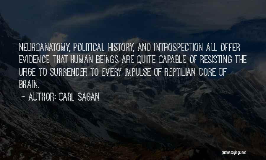 Carl Sagan Quotes: Neuroanatomy, Political History, And Introspection All Offer Evidence That Human Beings Are Quite Capable Of Resisting The Urge To Surrender