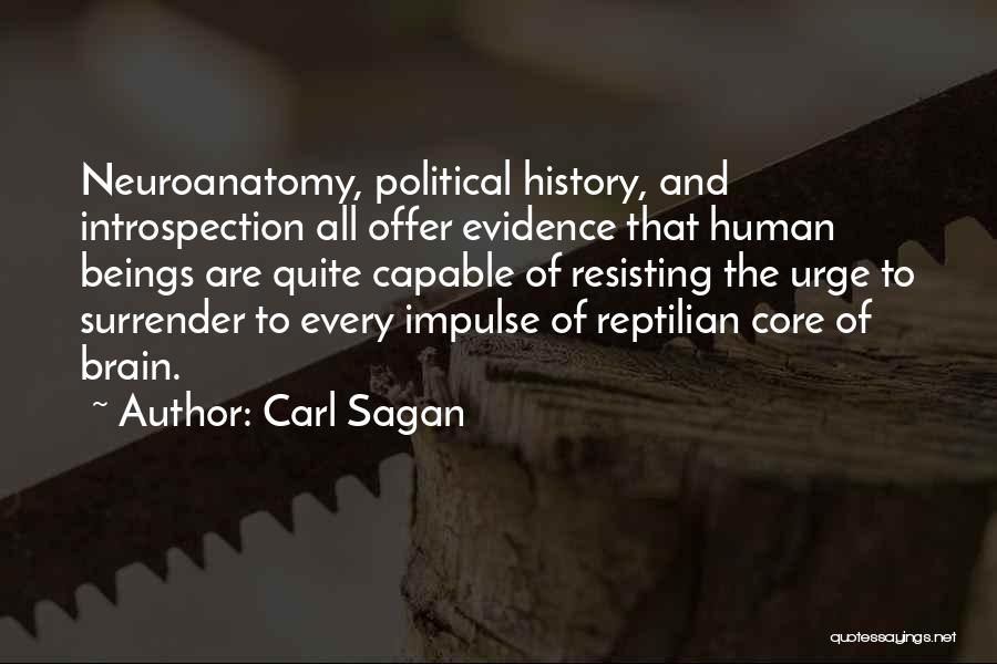 Carl Sagan Quotes: Neuroanatomy, Political History, And Introspection All Offer Evidence That Human Beings Are Quite Capable Of Resisting The Urge To Surrender