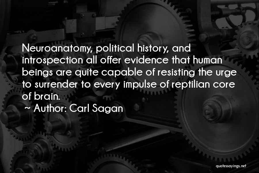 Carl Sagan Quotes: Neuroanatomy, Political History, And Introspection All Offer Evidence That Human Beings Are Quite Capable Of Resisting The Urge To Surrender