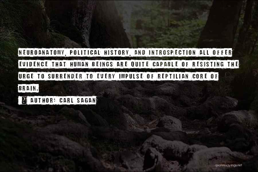 Carl Sagan Quotes: Neuroanatomy, Political History, And Introspection All Offer Evidence That Human Beings Are Quite Capable Of Resisting The Urge To Surrender