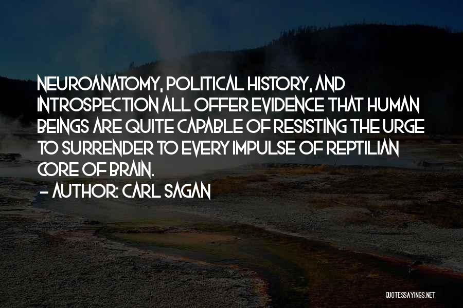 Carl Sagan Quotes: Neuroanatomy, Political History, And Introspection All Offer Evidence That Human Beings Are Quite Capable Of Resisting The Urge To Surrender