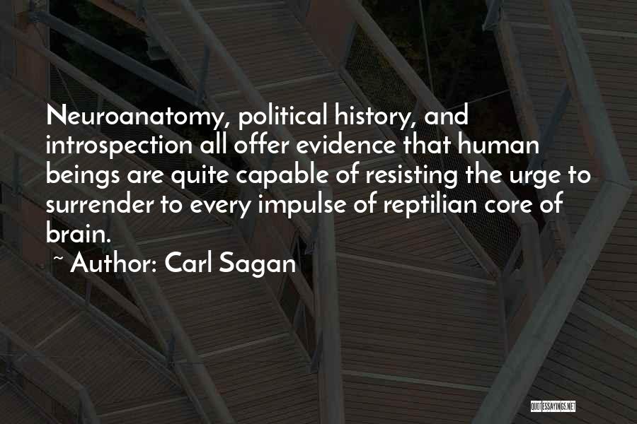 Carl Sagan Quotes: Neuroanatomy, Political History, And Introspection All Offer Evidence That Human Beings Are Quite Capable Of Resisting The Urge To Surrender