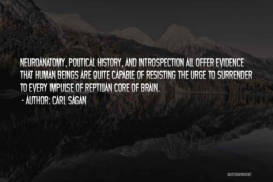 Carl Sagan Quotes: Neuroanatomy, Political History, And Introspection All Offer Evidence That Human Beings Are Quite Capable Of Resisting The Urge To Surrender