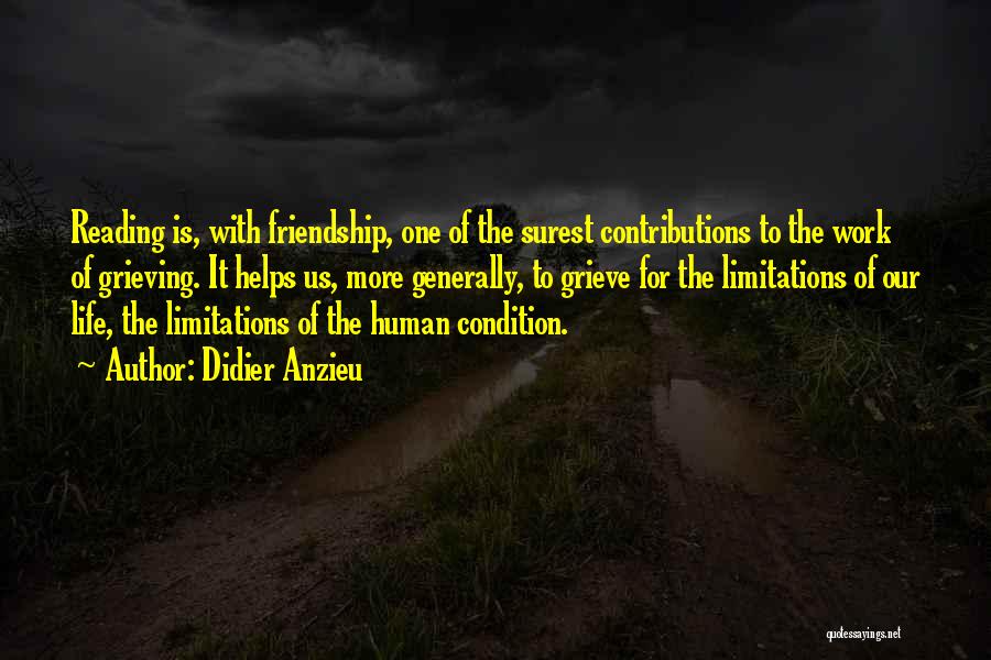 Didier Anzieu Quotes: Reading Is, With Friendship, One Of The Surest Contributions To The Work Of Grieving. It Helps Us, More Generally, To