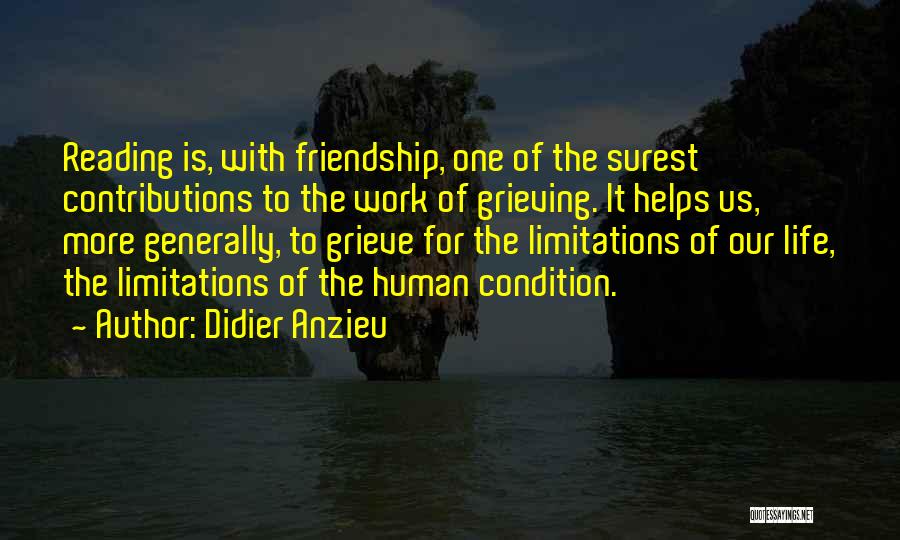 Didier Anzieu Quotes: Reading Is, With Friendship, One Of The Surest Contributions To The Work Of Grieving. It Helps Us, More Generally, To