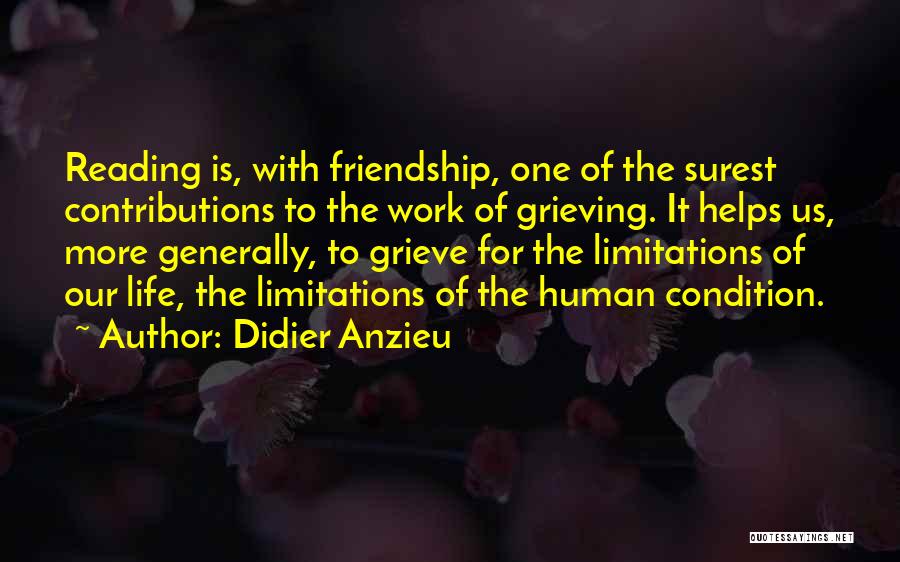 Didier Anzieu Quotes: Reading Is, With Friendship, One Of The Surest Contributions To The Work Of Grieving. It Helps Us, More Generally, To